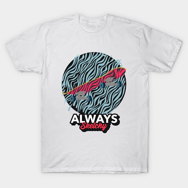 ALWAYS SKETCHY SKATEBOARD T-Shirt by TeeNZ